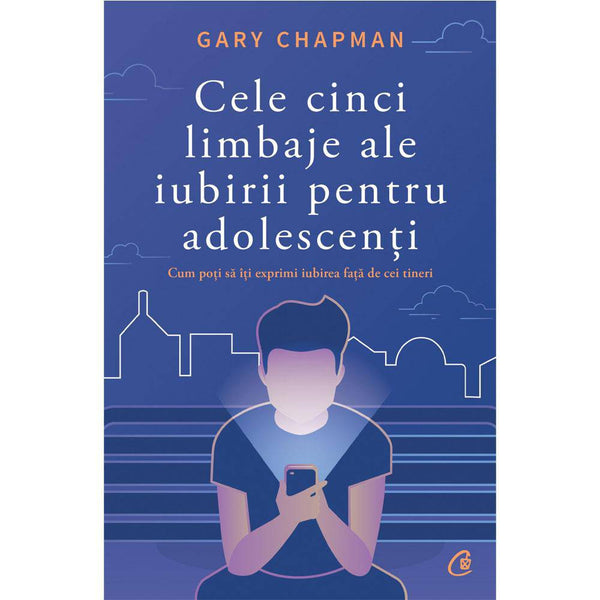 Cele cinci limbaje ale iubirii pentru adolescenti - Gary Chapman - Delumani - Magazin Romanesc 