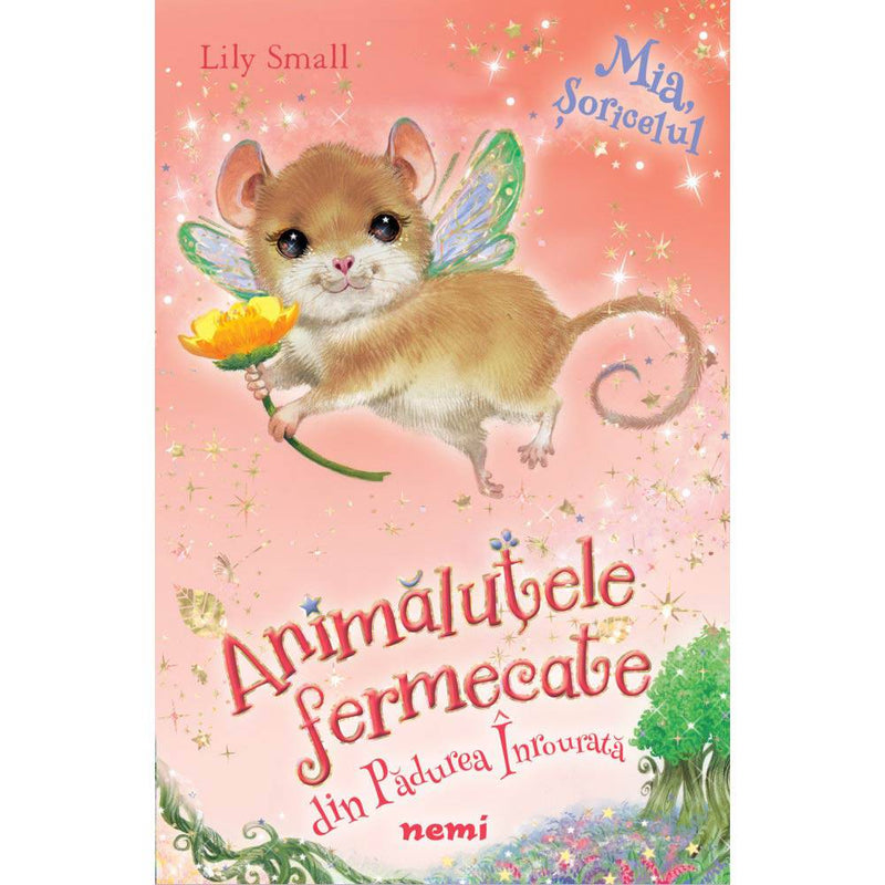 Mia, soricelul (Seria Animalutele fermecate din Padurea Inrourata) - Lily Small - Delumani - Magazin Romanesc 