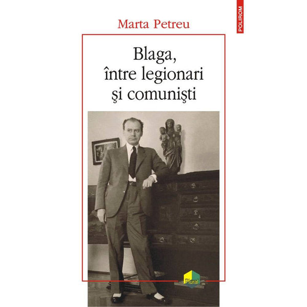 Blaga, intre legionari si comunisti - Marta Petreu - Delumani - Magazin Romanesc 